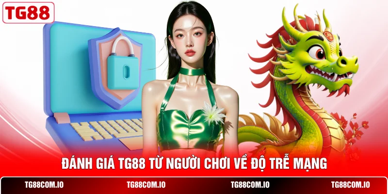 Đánh Giá TG88 Từ Người Chơi: Phân Tích Thực Tế Chi Tiết 1 Đánh giá TG88 từ người chơi về độ trễ mạng