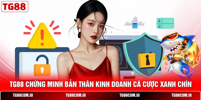 TG88 chứng minh bản thân kinh doanh cá cược xanh chín