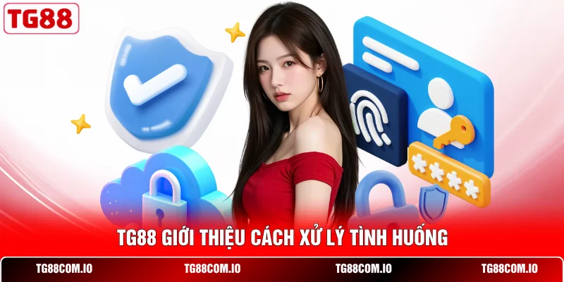 TG88 giới thiệu cách xử lý tình huống